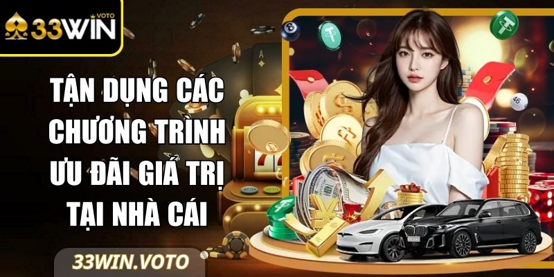 Tận dụng các chương trình ưu đãi giá trị tại nhà cái