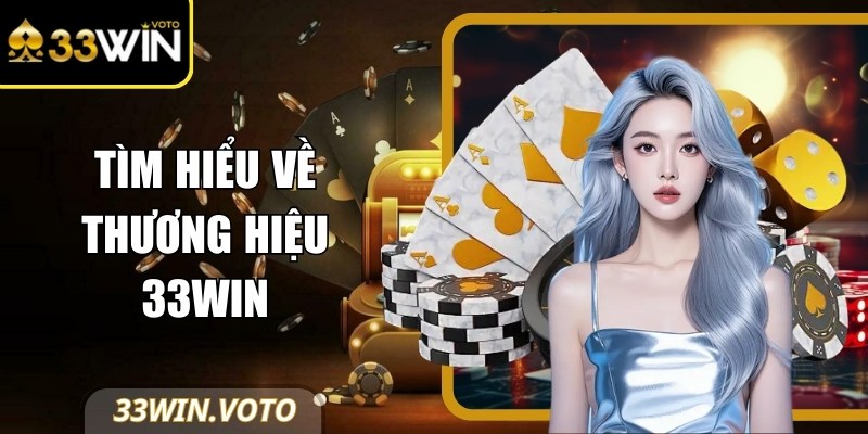 Tìm hiểu về thương hiệu 33Win