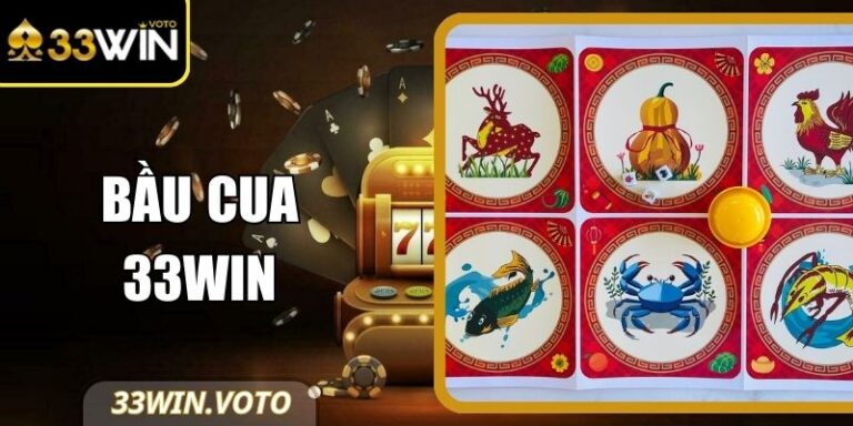 Bầu Cua 33Win Với Trải Nghiệm Dân Gian Cực Kỳ Hấp Dẫn