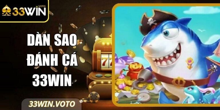 Dàn Sao Đánh Cá 33Win – Thử Thách Chiến Thuật Săn Boss