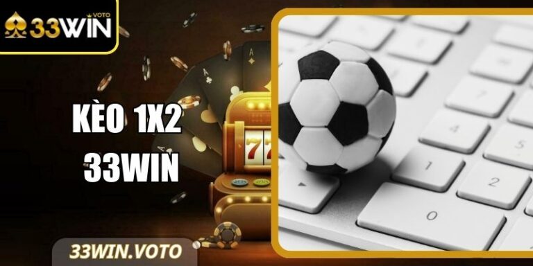 Kèo 1x2 33Win - Hướng Dẫn, Kinh Nghiệm Đặt Cược Tối Ưu