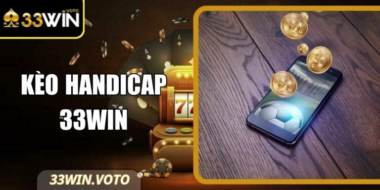 Kèo Handicap 33Win - Phân Tích Sâu, Chiến Lược Hiệu Quả