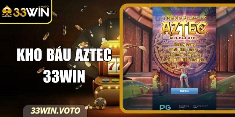 Kho Báu Aztec 33Win – Hành Trình Cổ Đại Đầy Cuốn Hút