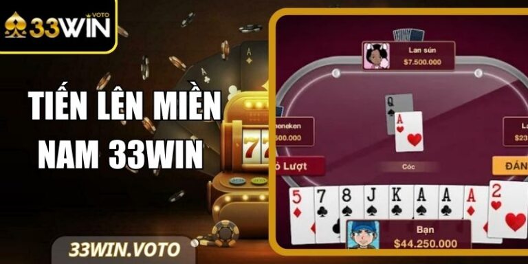Tiến Lên Miền Nam 33Win – Luật Chơi, Mẹo Cược Dễ Thắng